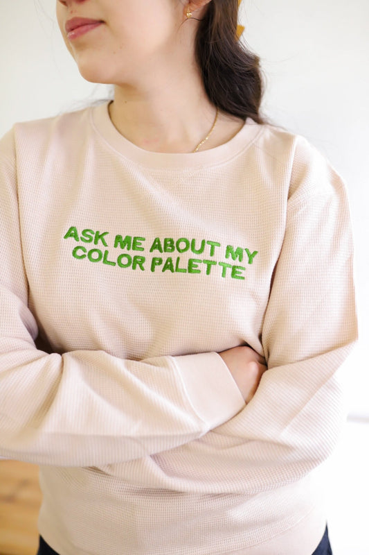 Ask Me About My Color Palette l Embroidered Waffle Pullover - Mack & Harvie