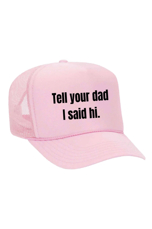 Tell Your Dad I Said Hi Trucker Hat